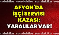Afyonkarahisar’da işçi servisi kazası: Yaralılar var!