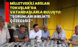 Milletvekili Arslan Tokuşlar’da Vatandaşlarla Buluştu: “Sorunları Birlikte Çözeceğiz”