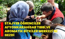 Stajyer öğrenciler Afyonkarahisar Tıbbi ve Aromatik Bitkiler Merkezi'ni gezdi