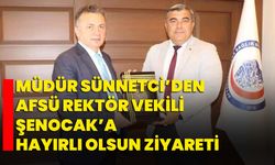 Müdür Sünnetci’den AFSÜ Rektör Vekili Şenocak’a hayırlı olsun ziyareti