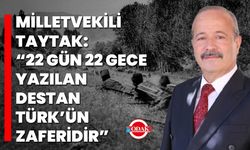 Milletvekili Taytak: “22 Gün 22 Gece Yazılan Destan, Türk’ün Zaferidir”