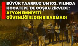Büyük Taarruz’un 103. Yılında Kocatepe’de Coşku Zirvede: Afyon Emniyeti Güvenliği Elden Bırakmadı