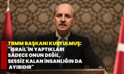TBMM Başkanı Kurtulmuş: "İsrail'in yaptıkları sadece onun değil, sessiz kalan insanlığın da ayıbıdır"