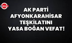 AK Parti Afyonkarahisar teşkilatını yasa boğan vefat!