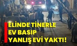 Elinde Tinerle Ev Basıp Yanlış Evi Yaktı!