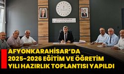 Afyonkarahisar’da 2025-2026 Eğitim ve Öğretim Yılı Hazırlık Toplantısı Yapıldı