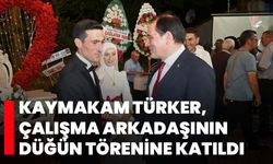 Kaymakam Türker, çalışma arkadaşının düğün törenine katıldı