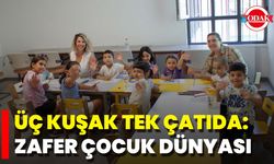 Üç Kuşak Tek Çatıda: Zafer Çocuk Dünyası
