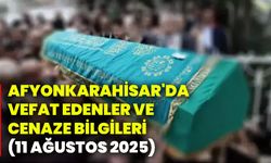 Afyonkarahisar'da vefat edenler ve cenaze bilgileri (11 Ağustos 2025)