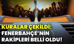 Kuralar çekildi: Fenerbahçe’nin rakipleri belli oldu!