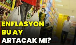Enflasyon bu ay artacak mı?