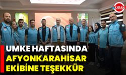 UMKE Haftasında Afyonkarahisar Ekibine Teşekkür