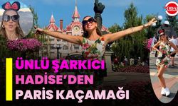 Ünlü Şarkıcı Hadise’den Paris Kaçamağı