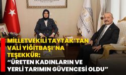 Milletvekili Taytak’tan Vali Yiğitbaşı’na Teşekkür: “Üreten kadınların ve yerli tarımın güvencesi oldu”