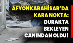 Afyonkarahisar’da Kara Nokta: Durakta Bekleyen Canından Oldu!