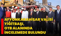 Afyonkarahisar Valisi Yiğitbaşı, OTB alanında incelemede bulundu