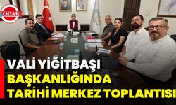 Vali Yiğitbaşı Başkanlığında Tarihi Merkez Toplantısı