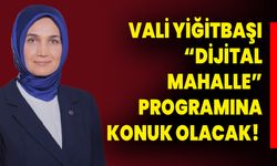 Vali Yiğitbaşı, “Dijital Mahalle” Programına Konuk Olacak!