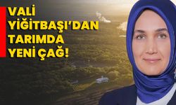 Vali Yiğitbaşı’dan Tarımda Yeni Çağ!
