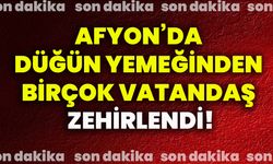 Afyonkarahisar’da düğün yemeğinden birçok vatandaş zehirlendi!