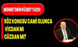 Mehmet Emin Güzbey yazdı: Söz konusu cami olunca, vicdan mı – cüzdan mı?