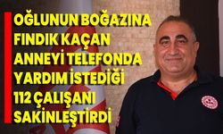 Oğlunun boğazına fındık kaçan anneyi telefonda yardım istediği 112 çalışanı sakinleştirdi