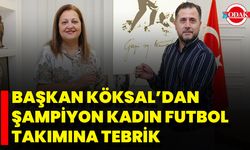 Başkan Köksal’dan Şampiyon Kadın Futbol Takımına Tebrik