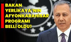 Bakan Yerlikaya’nın Afyonkarahisar Programı Belli Oldu!
