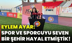 Eylem Ayar: Spor ve sporcuyu seven bir şehir hayal etmiştik!