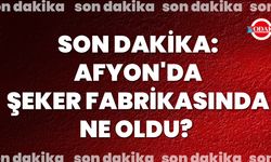 Son dakika: Afyon'da şeker fabrikasında ne oldu?