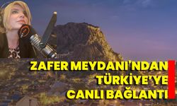 Zafer Meydanı'ndan Türkiye’ye Canlı Bağlantı