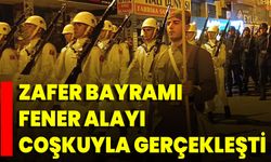 Zafer Bayramı Fener Alayı Coşkuyla Gerçekleşti