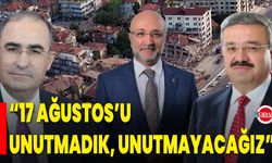 “17 Ağustos’u Unutmadık, Unutmayacağız”