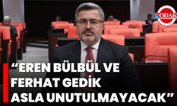 “Eren Bülbül ve Ferhat Gedik Asla Unutulmayacak”