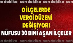 O İlçelerde Vergi Düzeni Değişiyor!