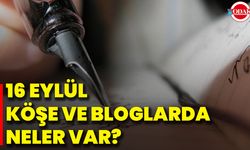 16 Eylül Köşe Ve Bloglarda Neler Var?