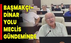 Başmakçı–Dinar Yolu Meclis Gündeminde