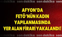 Afyon’da FETÖ’nün Kadın Yapılanmasında Yer Alan Firari Yakalandı!
