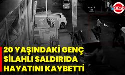 20 Yaşındaki Genç Silahlı Saldırıda Hayatını Kaybetti