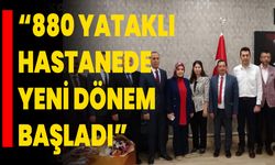 “880 Yataklı Hastanede Yeni Dönem Başladı”