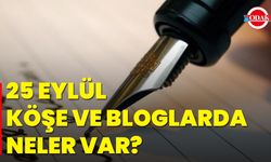 25 Eylül Köşe Ve Bloglarda Neler Var?