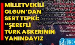 Milletvekili Olgun’dan Sert Tepki: “Şerefli Türk Askerinin Yanındayız”