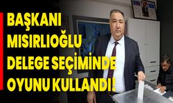 Başkanı Mısırlıoğlu, Delege Seçiminde Oyunu Kullandı!