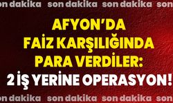 Afyon’da Faiz Karşılığında Para Verdiler: 2 İş Yerine Operasyon!