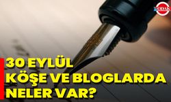 30 Eylül Köşe Ve Bloglarda Neler Var?