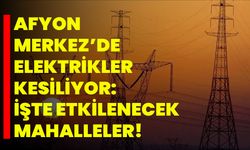 Afyon Merkez’de Elektrikler Kesiliyor: İşte Etkilenecek Mahalleler!