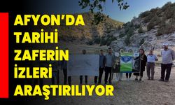 Afyon’da Tarihi Zaferin İzleri Araştırılıyor