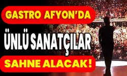 Gastro Afyon’da Ünlü Sanatçılar Sahne Alacak!
