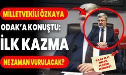 Milletvekili Özkaya Odak’a konuştu: İlk kazma ne zaman vurulacak?