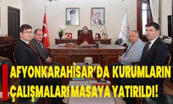 Afyonkarahisar’da Kurumların Çalışmaları Masaya Yatırıldı!